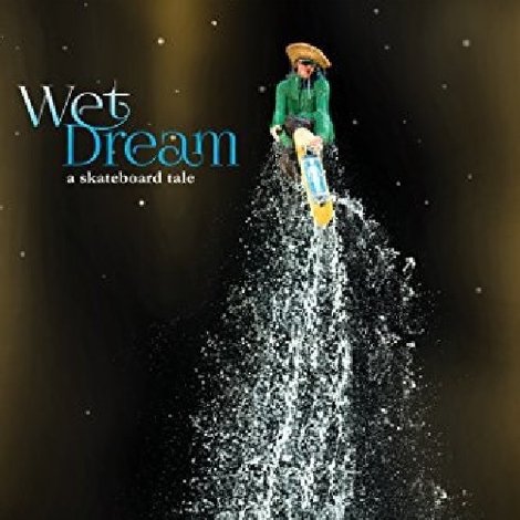Wet Dream: A Skateboard Tale