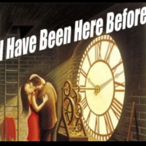 I Have Been Here Before