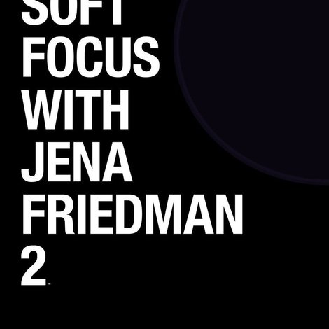 Soft Focus with Jena Friedman 2