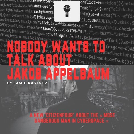 Nobody Wants to Talk About Jacob Appelbaum