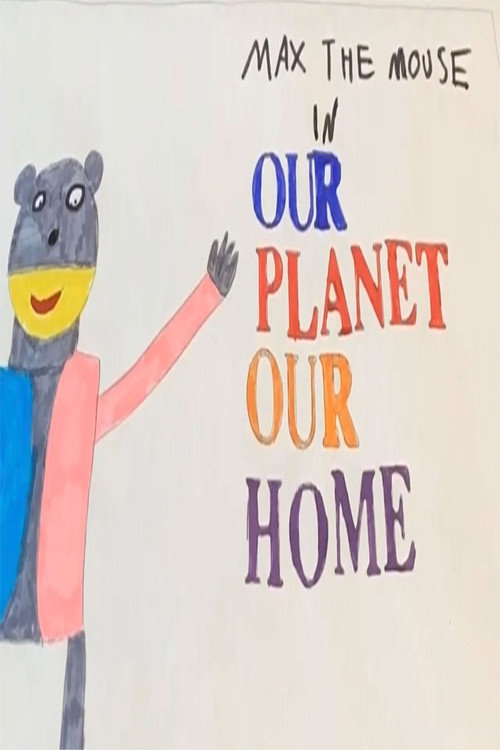 Max The Mouse: Our Planet Our Home's poster