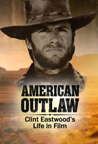 American Outlaw: Clint Eastwoods Life in Film