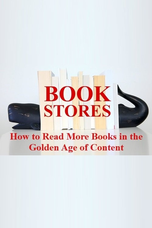 BOOKSTORES: How to Read More Books in the Golden Age of Content Poster