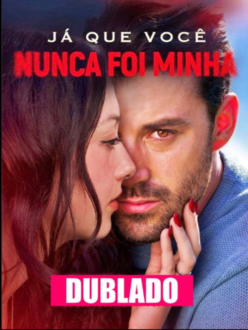 Ja Que Voc&ecirc; Nunca Foi Minha电影海报