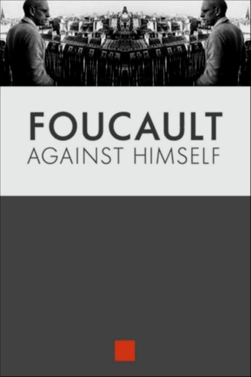 Foucault Against Himself 2014