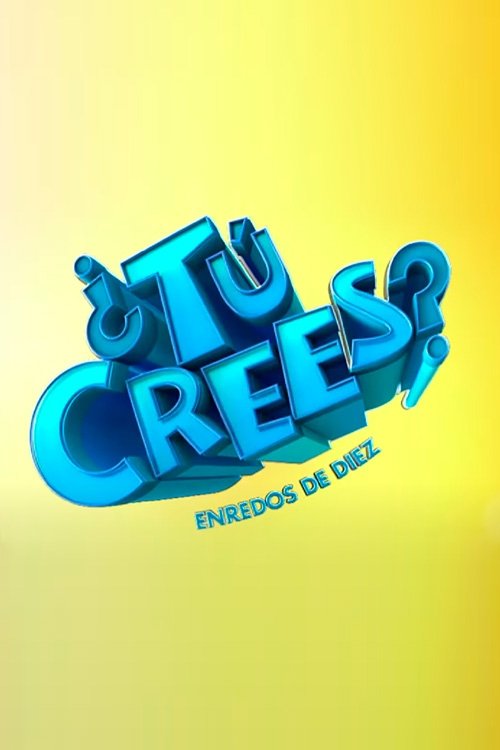Poster of ¿Tú Crees? Enredos de Diez