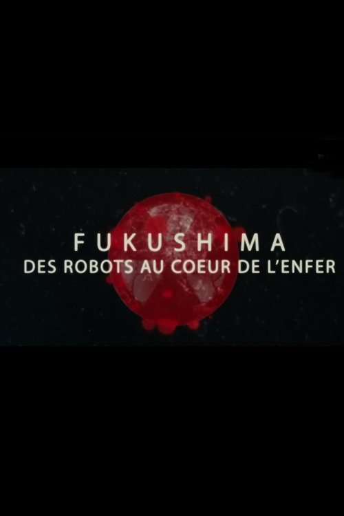 Fukushima, des robots au cœur de l'enfer 2016