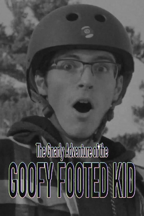 The Gnarly Adventure of the Goofy Footed Kid Poster