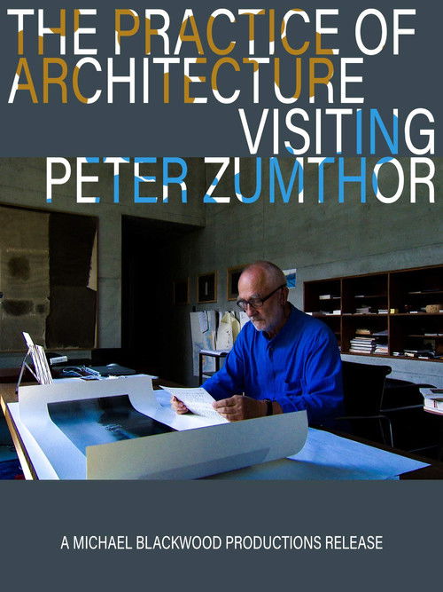 The Practice of Architecture: Visiting Peter Zumthor