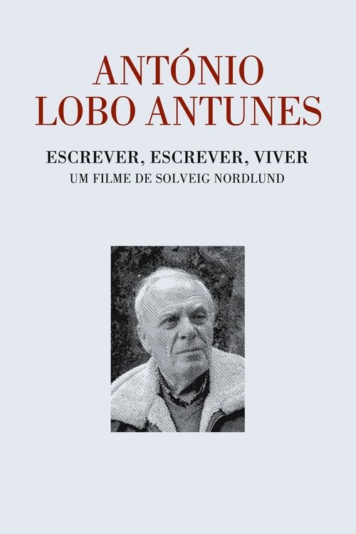 António Lobo Antunes - Escrever, Escrever, Viver Poster