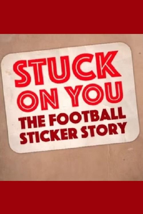 Stuck on You: The Football Sticker Story Poster