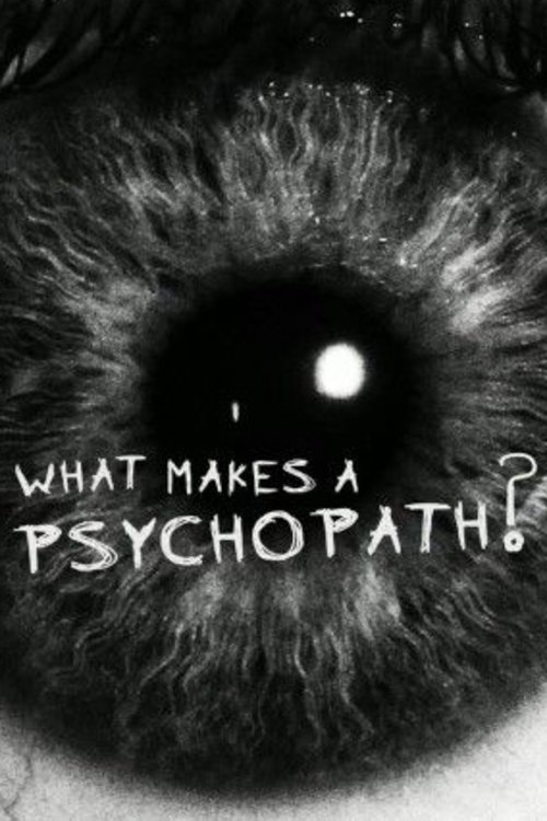 What Makes a Psychopath? Poster