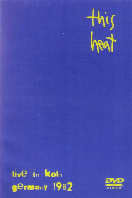 This Heat: Live In Koln Germany 1982 2005 This Heat: Live In Koln Germany 1982 2005