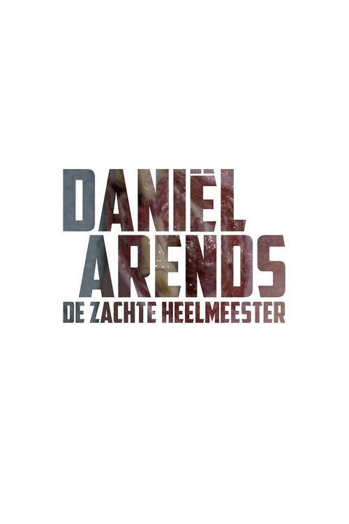 Dani%C3%ABl+Arends%3A+De+Zachte+Heelmeester