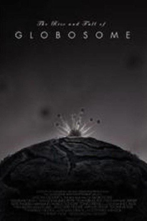 The Rise and Fall of Globosome Poster