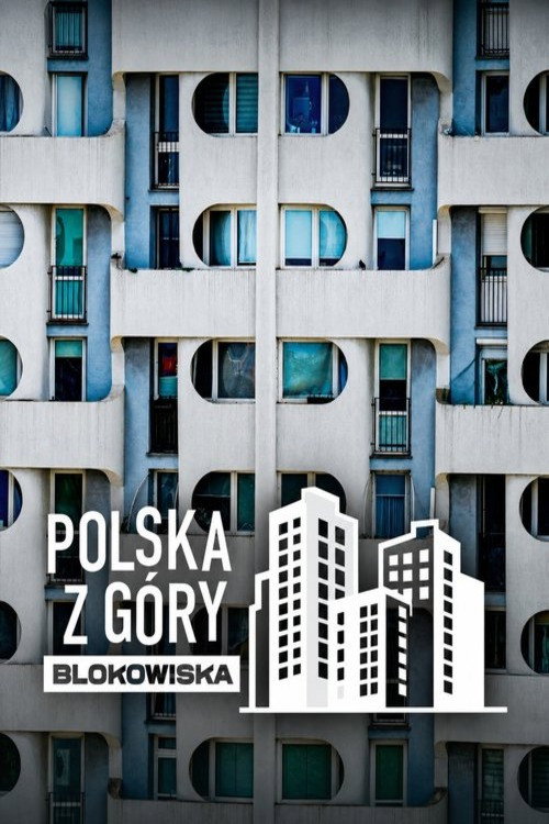 Polska z g&oacute;ry. Blokowiska电影海报