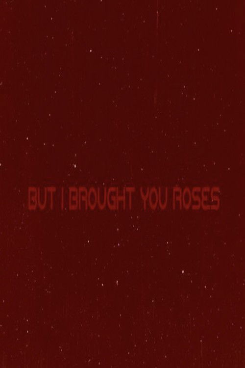 But I Brought You Roses