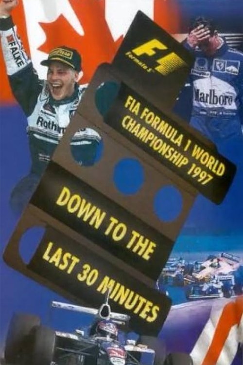 Down To The Last 30 Minutes: The Official Review Of The 1997 FIA Formula One World Championship Poster