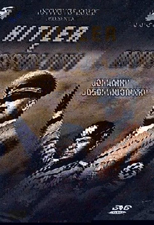 Hitler e Mussolini - Gli anni degli incontri