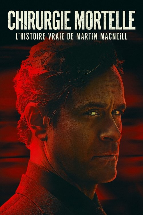 Chirurgie mortelle : l'histoire vraie de Martin MacNeill