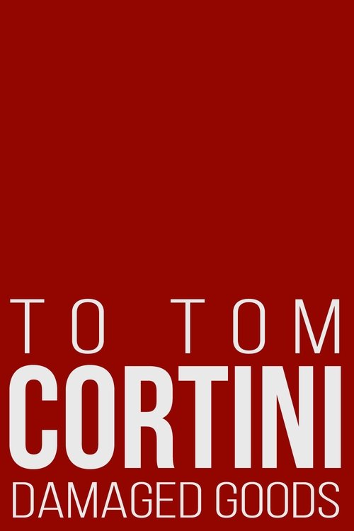 To Tom Cortini 3: Damaged Goods Poster