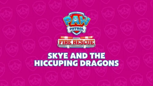 Fire Rescue: Skye and the Hiccuping Dragons