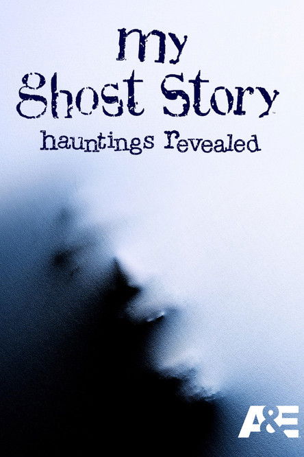 My Ghost Story: Hauntings Revealed