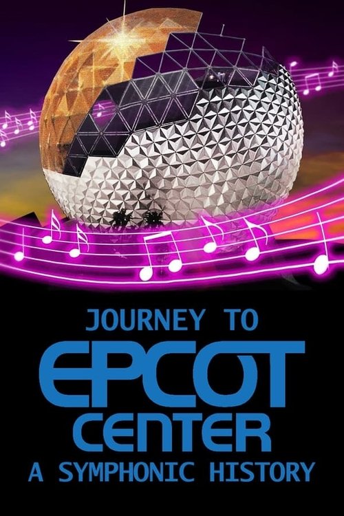 Journey to EPCOT Center: A Symphonic History Poster
