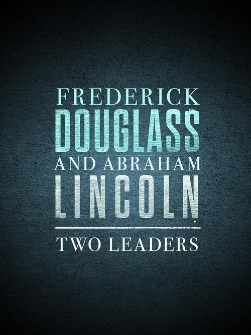 Frederick+Douglass+and+Abraham+Lincoln%3A+Two+Leaders