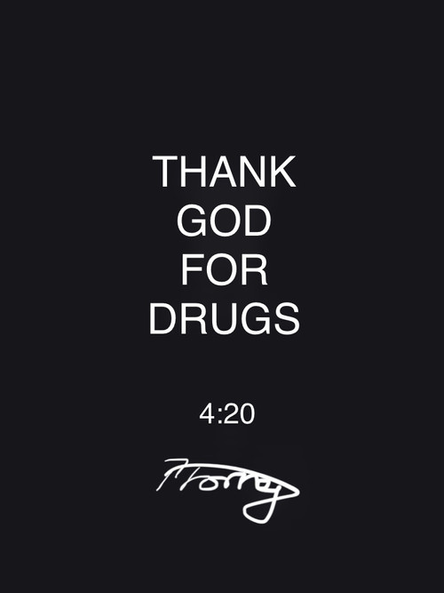 Thank God for Drugs