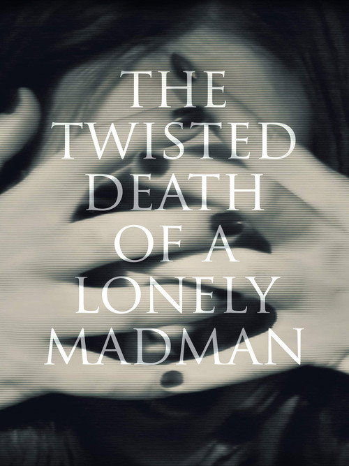 The Twisted Death of a Lonely Madman poster 2