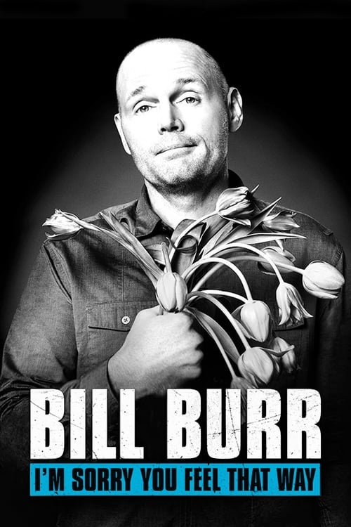 Bill+Burr%3A+I%27m+Sorry+You+Feel+That+Way