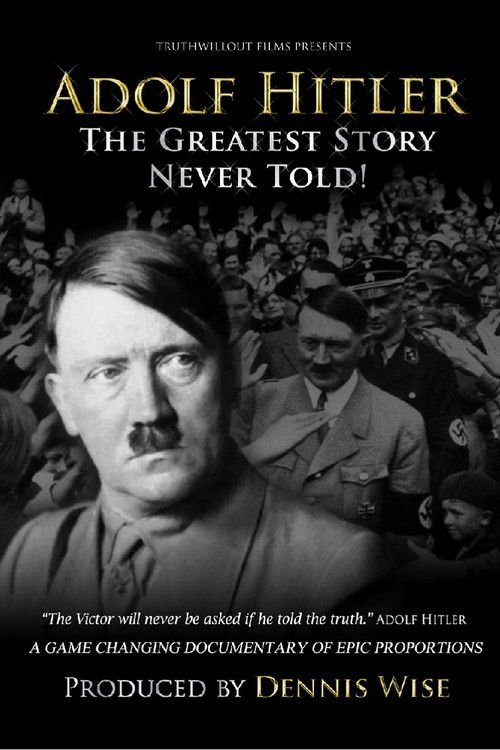 Adolf Hitler: The Greatest Story Never Told