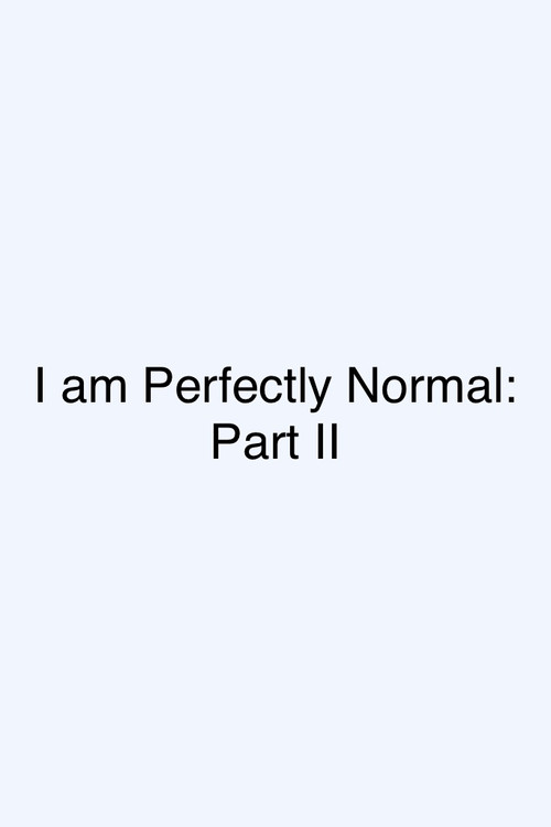 I am Perfectly Normal: Part II poster 2