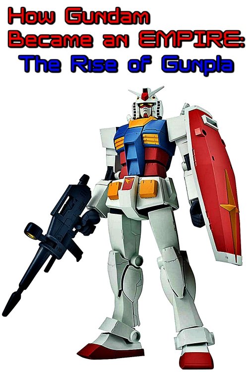 How Gundam Became an EMPIRE: The Rise of Gunpla 2019