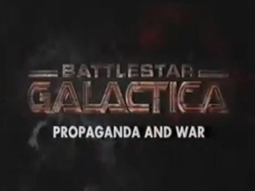 Battlestar Galactica - Propaganda and War