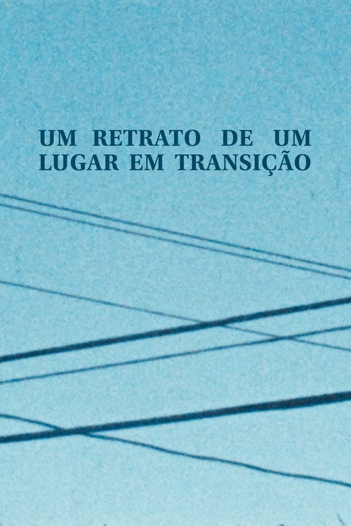 Um Retrato de um Lugar em Transi&ccedil;&atilde;o电影海报
