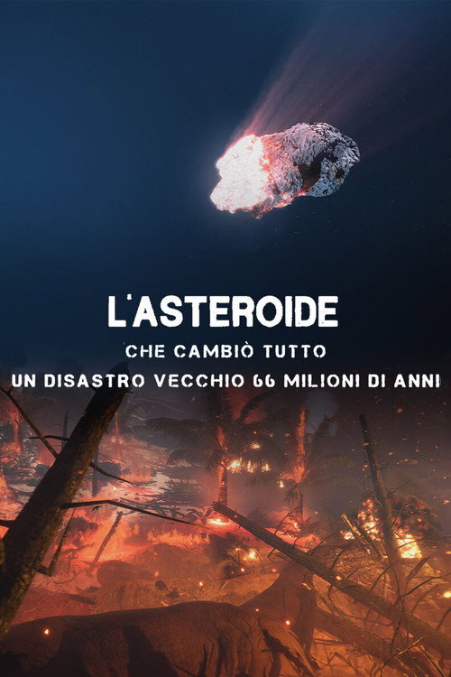 L'asteroide che cambi&ograve; tutto - Un disastro vecchio 66 milioni di anni电影海报
