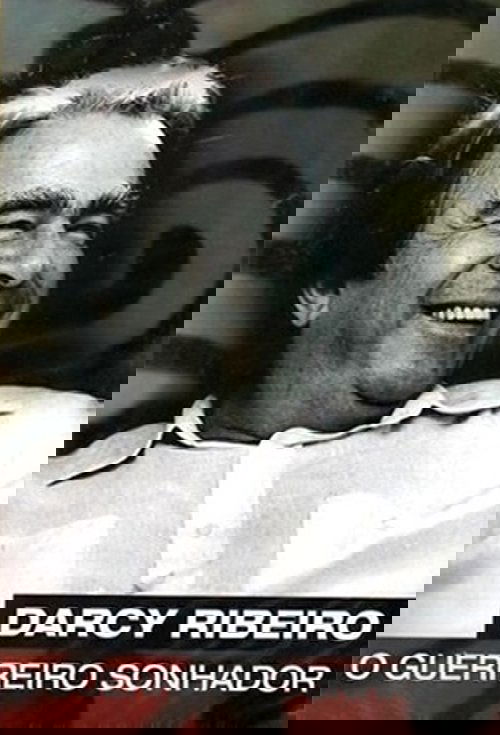 Darcy Ribeiro, O Guerreiro Sonhador