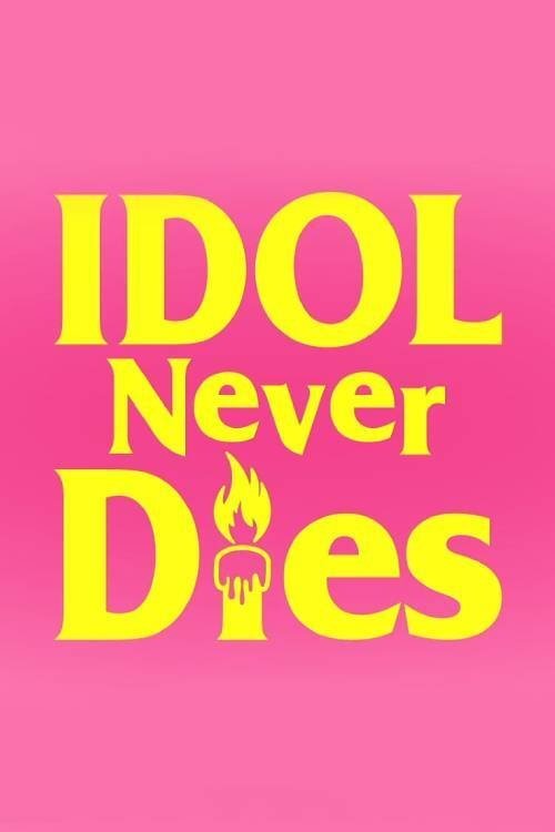 Watch IDOL NEVER DiES (2022) Full Movie Online Free