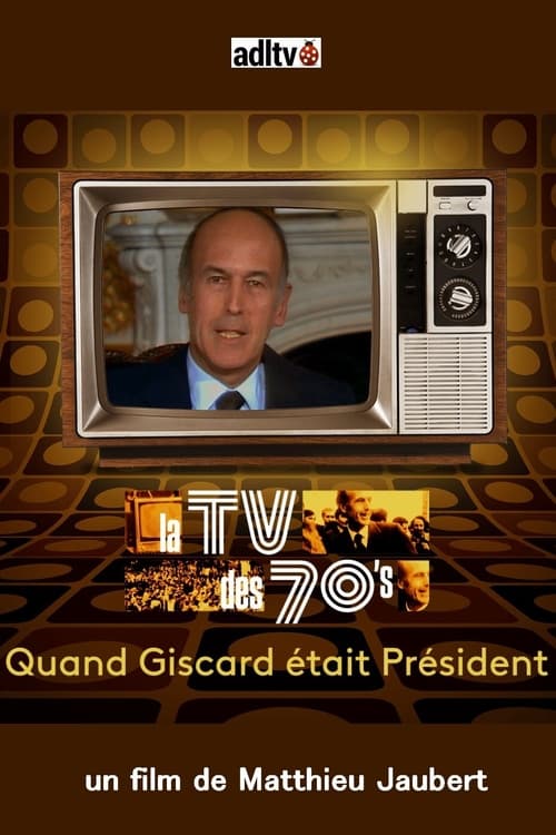 Watch La TV des 70's : Quand Giscard était président (2022) Full Movie Online Free