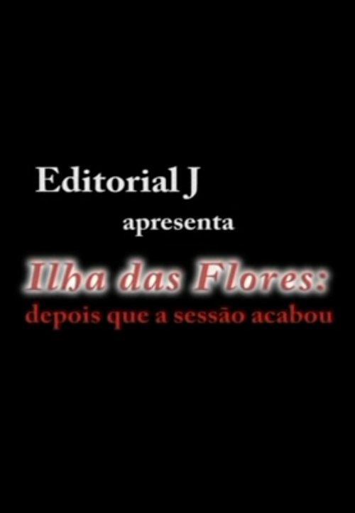 Ilha das Flores: Depois Que A Sessão Acabou Poster