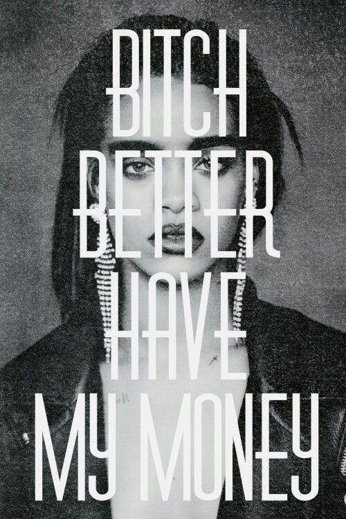 Bitch Better Have My Money Poster