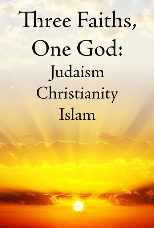 Three Faiths, One God: Judaism, Christianity, Islam