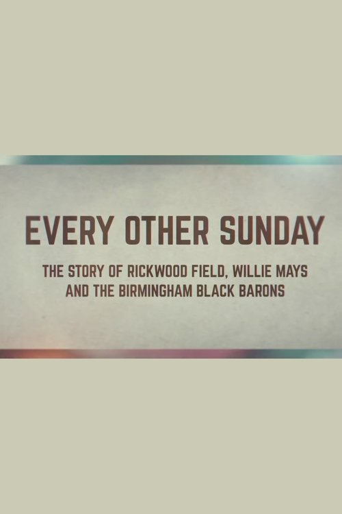 Every Other Sunday: The Story of Rickwood Field, Willie Mays and the Birmingham Black Barons Poster
