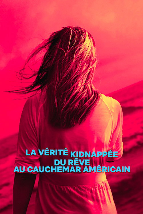 Affiche de La Vérité kidnappée : Du rêve au cauchemar américain