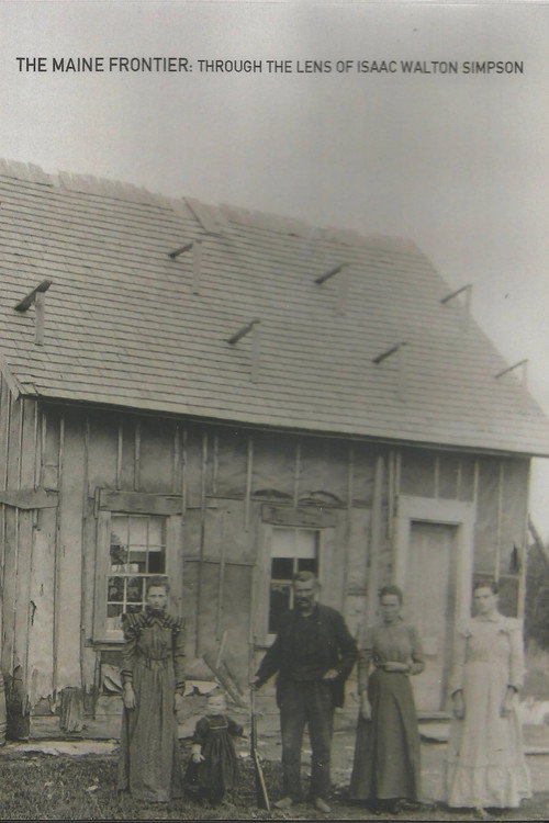 The Maine Frontier: Through the Lens of Isaac Walton Simpson