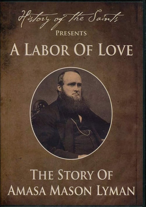 History of the Saints Presents a Labor of Love: The Story of Amasa Mason Lyman 2013