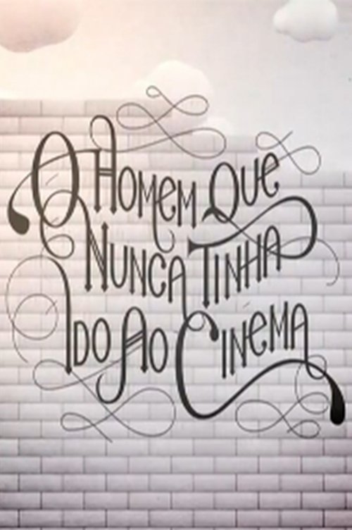 O Homem que Nunca Tinha Ido ao Cinema