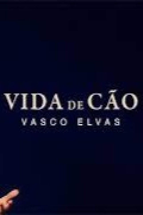 Vida de C&atilde;o - Vasco Elvas电影海报
